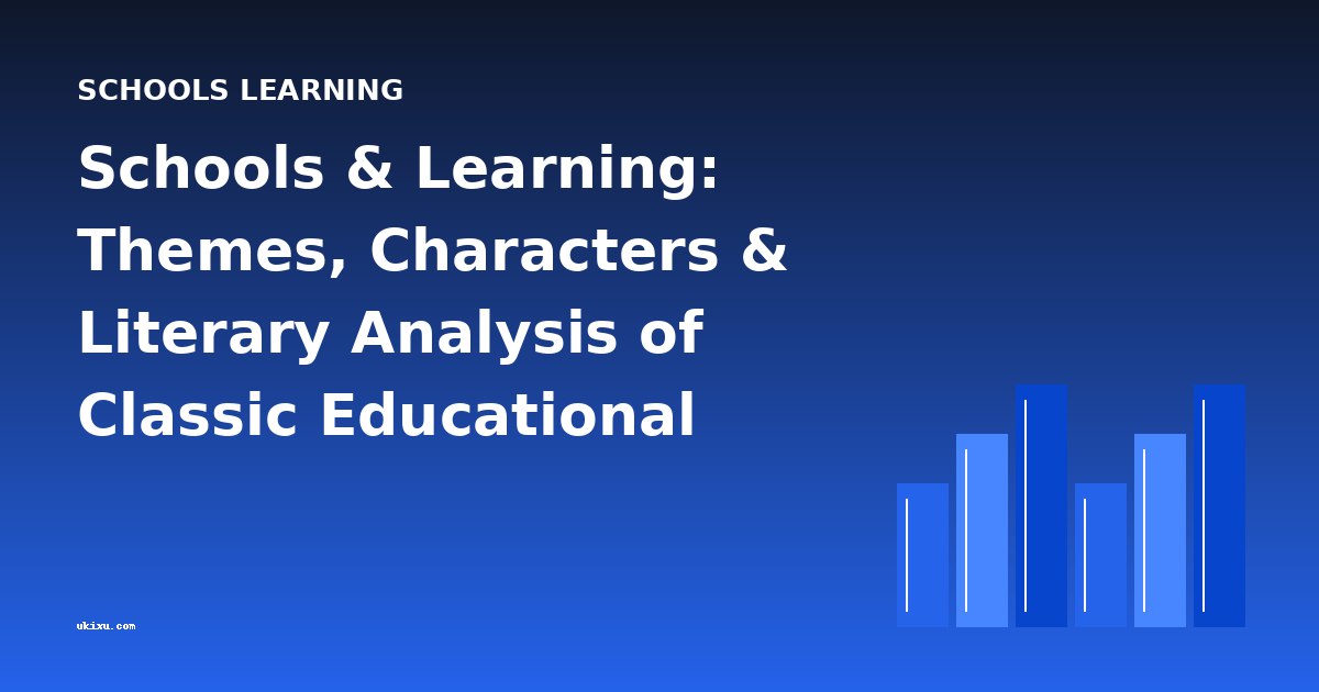 Schools & Learning: Themes, Characters & Literary Analysis of Classic Educational Texts